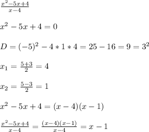\frac{ x^{2} -5x+4}{x-4}\\\\ x^{2} -5x+4=0\\\\D=(-5) ^{2}-4*1*4=25-16=9=3 ^{2}\\\\ x_{1}= \frac{5+3}{2} =4\\\\ x_{2}= \frac{5-3}{2}=1\\\\ x^{2} -5x+4=(x-4)(x-1)\\\\ \frac{ x^{2} -5x+4}{x-4}= \frac{(x-4)(x-1)}{x-4}=x-1