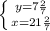 \left \{ {{y=7 \frac{2}{7} } \atop {x=21 \frac{2}{7} }} \right. \\ \\