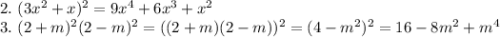 2.~(3x^2+x)^2=9x^4+6x^3+x^2\\ 3.~(2+m)^2(2-m)^2=((2+m)(2-m))^2=(4-m^2)^2=16-8m^2+m^4