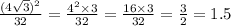 \frac{(4 \sqrt{3})^{2} }{32} = \frac{ {4}^{2} \times 3 }{32} = \frac{16 \times 3}{32} = \frac{3}{2} = 1.5