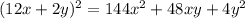 (12x+2y) {}^{2} = 144x {}^{2} + 48xy + 4y {}^{2}