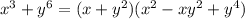 x^3+y^6=(x+y^2)(x^2-xy^2+y^4)