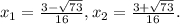 x_{1} = \frac{3- \sqrt{73} }{16} , x_{2} = \frac{3+ \sqrt{73} }{16} .