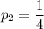 p_2=\dfrac{1}{4}