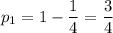 p_1=1-\dfrac{1}{4}=\dfrac{3}{4}