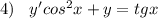 4) \:\:\:\: y'cos^2x+y = tgx