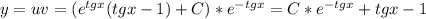 y = uv = (e^{tgx}(tgx-1) + C) * e^{-tgx} = C*e^{-tgx} + tgx - 1