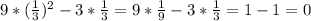 9*( \frac{1}{3})^2 -3* \frac{1}{3} =9* \frac{1}{9} -3* \frac{1}{3} =1-1=0