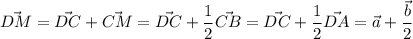 \vec{DM}=\vec{DC}+\vec{CM}=\vec{DC}+\dfrac{1}{2}\vec{CB}=\vec{DC}+\dfrac{1}{2}\vec{DA}=\vec{a}+\dfrac{\vec{b}}{2}