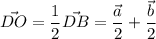 \vec{DO}=\dfrac{1}{2}\vec{DB}=\dfrac{\vec{a}}{2}+\dfrac{\vec{b}}{2}