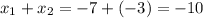 x_{1} + x_{2} = -7 +(-3) = -10