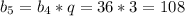 b_{5} = b_{4} *q = 36*3 = 108