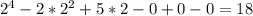 2^{4}-2*2^{2} +5*2-0+0-0= 18