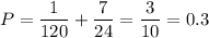 P=\dfrac{1}{120}+\dfrac{7}{24}=\dfrac{3}{10}=0.3