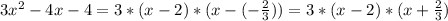 3 x^{2} - 4x- 4 = 3* (x - 2) * (x - (- \frac{2}{3}) ) = 3* (x - 2)*(x + \frac{2}{3})