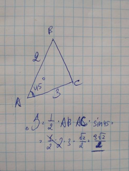 Решить 1.в треугольнике авс угол а=45 ,ав=2,ас=3 . найдите площадь треугольника.
