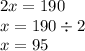 2x = 190 \\ x = 190 \div 2 \\ x = 95