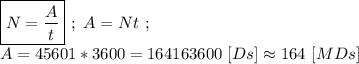 \boxed{N = \frac{A}{t} } \ ; \ A = Nt\ ; \\ A = 45601 * 3600 = 164163600\ [Ds] \approx 164 \ [MDs]