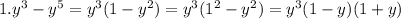 1. y^3-y^5 = y^3(1-y^2) = y^3(1^2-y^2) = y^3(1-y)(1+y)