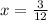 x= \frac{3}{12}