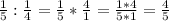 \frac{1}{5} :\frac{1}{4} =\frac{1}{5}* \frac{4}{1} = \frac{1*4}{5*1} = \frac{4}{5}