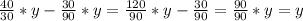 \frac{40}{30} * y - \frac{30}{90} * y = \frac{120}{90} * y - \frac{30}{90} = \frac{90}{90} * y = y