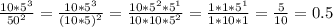 \frac{10 * 5^3}{50^2} = \frac{10*5^3}{(10*5)^2} = \frac{10*5^2*5^1}{10*10*5^2} = \frac{1*1*5^1}{1*10*1} = \frac{5}{10}= 0.5 \\ \\ \\ &#10;