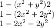 1 -( {x}^{2} + {y}^{2} )2 \\ 1 - (2 {x}^{2} + 2 {y}^{2} ) \\ 1 - 2 {x}^{2} - 2 {y}^{2}