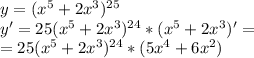 y=(x^5+2x^3)^{25}\\ y'=25(x^5+2x^3)^{24}*(x^5+2x^3)'=\\=25(x^5+2x^3)^{24}*(5x^4+6x^2)