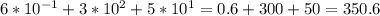 6*10^{-1}+3*10^2+5*10^1=0.6+300+50=350.6