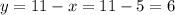 y = 11 - x = 11-5 = 6