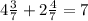 4 \frac{3}{7}+2 \frac{4}{7}=7