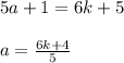 5a+1=6k+5 \\ \\ &#10;a= \frac{6k+4}{5} &#10;