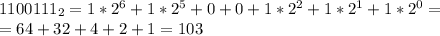 1100111_{2} =1* 2^{6} +1*2^{5} +0+0+1*2^{2} +1* 2^{1} +1* 2^{0} = \\ &#10;=64+32+4+2+1=103