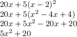 20x + 5( x - 2) {}^{2} \\ 20x + 5( {x}^{2} - 4x + 4) \\ 20x + 5 {x}^{2} - 20x + 20 \\ 5 {x}^{2} + 20