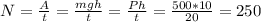 N= \frac{A}{t} = \frac{mgh}{t} = \frac{Ph}{t} = \frac{500 * 10}{20} = 250