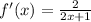 f'(x)= \frac{2}{2x+1}