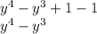 y {}^{4} - y {}^{3} + 1 - 1 \\ {y}^{4} - {y}^{3}