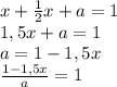 x+\frac{1}{2}x+a=1 \\ 1,5x+a=1 \\ a=1-1,5x \\ \frac{1-1,5x}{a}=1