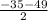 \frac{-35-49}{2}