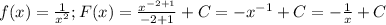 f(x)=\frac{1}{x^2}; F(x)=\frac{x^{-2+1}}{-2+1}+C=-x^{-1}+C=-\frac{1}{x}+C