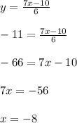 y= \frac{7x-10}{6} \\\\-11= \frac{7x-10}{6} \\\\-66=7x-10\\\\7x=-56\\\\x=-8