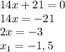 14x+21=0 \\ 14x=-21 \\ 2x=-3 \\ x_1=-1,5