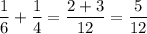 \displaystyle \frac{1}{6}+ \frac{1}{4}= \frac{2+3}{12}= \frac{5}{12}