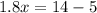 1.8x = 14 - 5