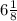 6 \frac{1}{8}