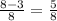 \frac{8-3}{8} = \frac{5}{8}