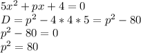 5x^2+px+4=0 \\ &#10;D=p^2-4*4*5=p^2-80 \\ &#10;p^2-80=0 \\ &#10;p^2=80
