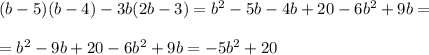 (b-5)(b-4)-3b(2b-3)=b^2-5b-4b+20-6b^2+9b=\\\\=b^2-9b+20-6b^2+9b=-5b^2+20