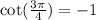 \cot( \frac{3\pi}{4} ) = - 1